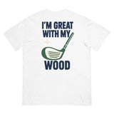 IM GREAT WITH MY WOOD 1ST EVER DROP TEE white back